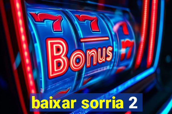 baixar sorria 2